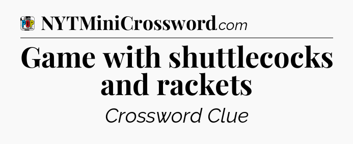 Game with shuttlecocks and rackets Crossword Clue