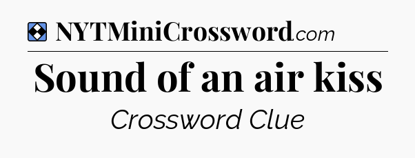 Solution: Sound of an air kiss - NYT Mini Crossword