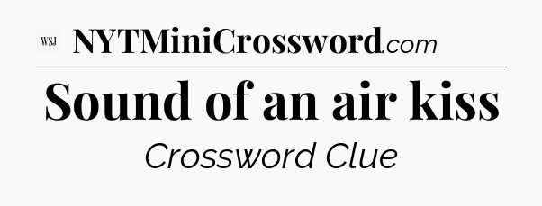 Sound of an air kiss - WSJ Crossword