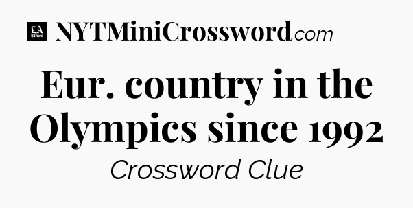 Eur. country in the Olympics since 1992 - LA Times Crossword
