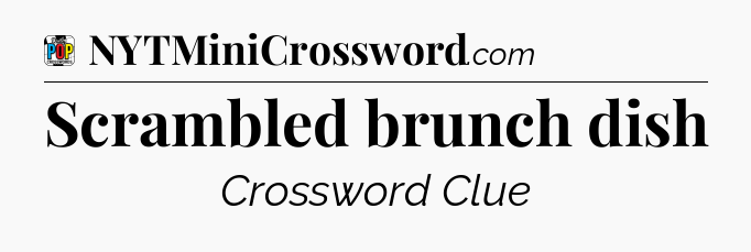 Scrambled brunch dish Crossword Clue