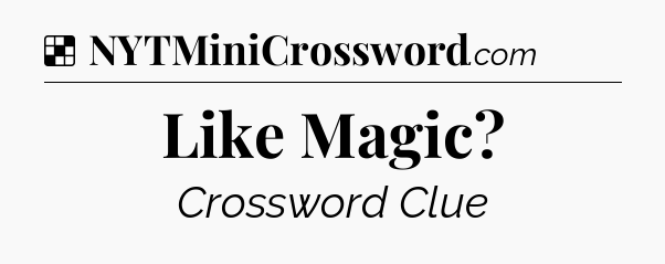 Solution: Like Magic - NYT Crossword