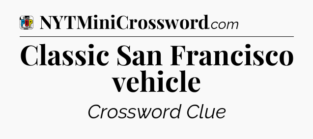 Classic San Francisco vehicle Crossword Clue