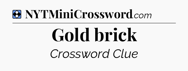 Solution: Gold brick - NYT Mini Crossword