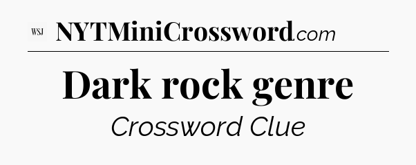 Dark rock genre - WSJ Crossword