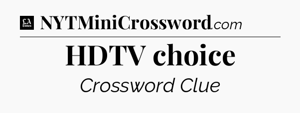 HDTV choice - LA Times Crossword