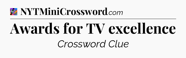 Awards for TV excellence Crossword Clue
