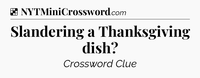 Solution: Slandering a Thanksgiving dish - NYT Crossword