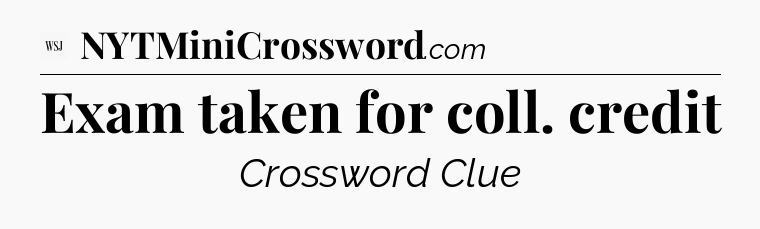 Exam taken for coll. credit - WSJ Crossword