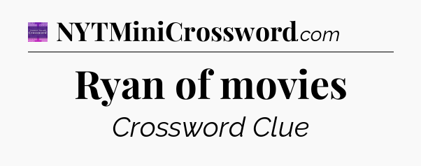Ryan of movies - Thomas Joseph Crossword