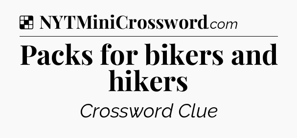 Solution: Packs for bikers and hikers - NYT Crossword