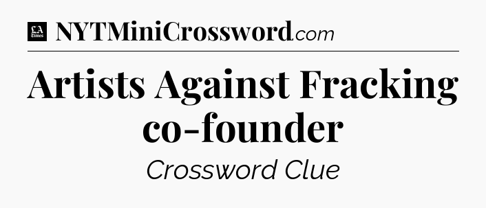 Artists Against Fracking co-founder - LA Times Crossword