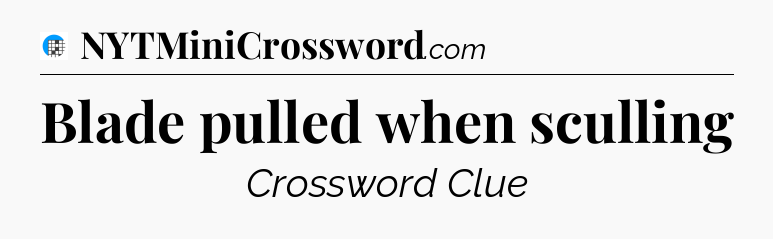 Blade pulled when sculling Crossword Clue