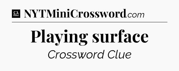 Playing surface - LA Times Crossword
