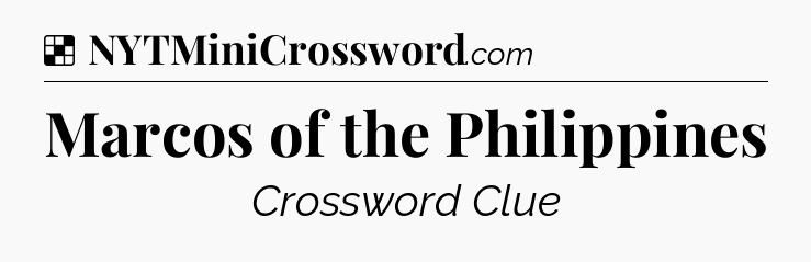 Solution: Marcos of the Philippines - NYT Crossword