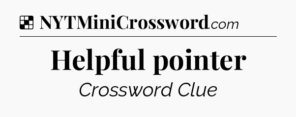Solution: Helpful pointer - NYT Crossword