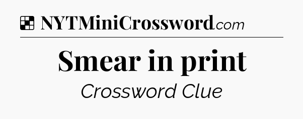Solution: Smear in print - NYT Crossword