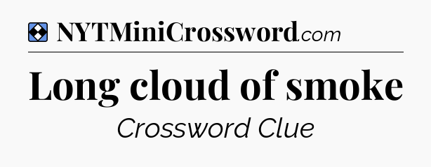 Solution: Long cloud of smoke - NYT Mini Crossword