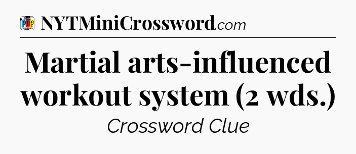 Martial arts-influenced workout system (2 wds.) Crossword Clue