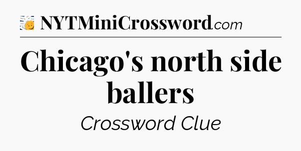 Chicago's north side ballers - 7 Little Words