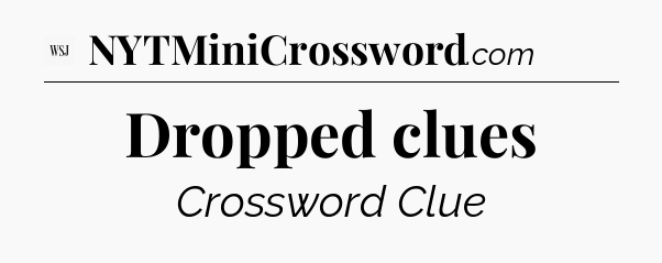 Dropped clues - WSJ Crossword