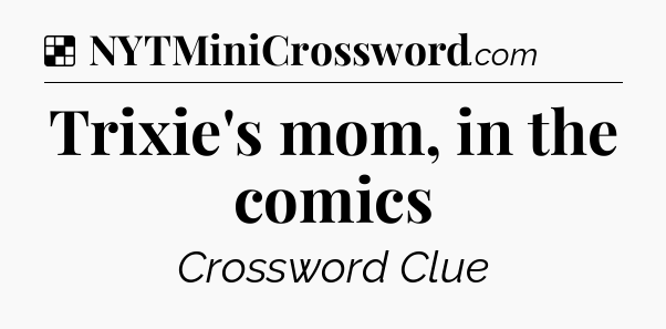 Solution: Trixie's mom, in the comics - NYT Crossword