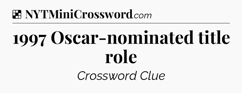 Solution: 1997 Oscar-nominated title role - NYT Crossword