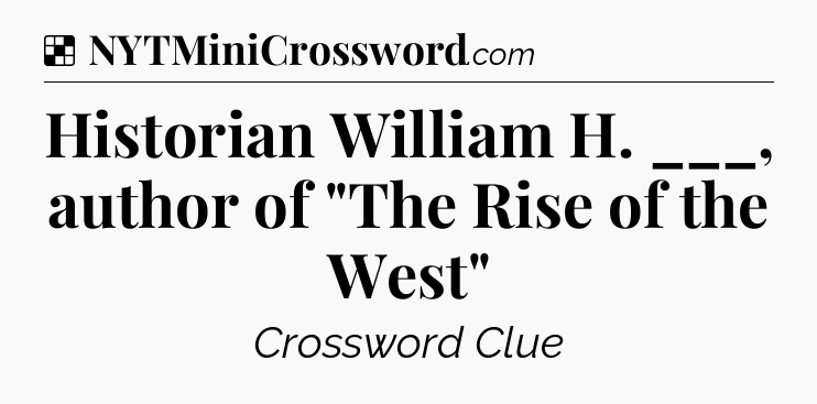 Solution: Historian William H. ___, author of 