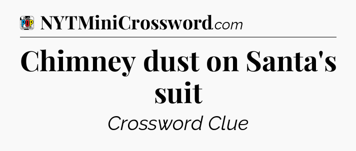 Chimney dust on Santa's suit Crossword Clue