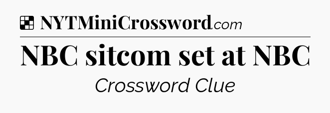 Solution: NBC sitcom set at NBC - NYT Crossword