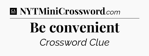 Be convenient - LA Times Crossword