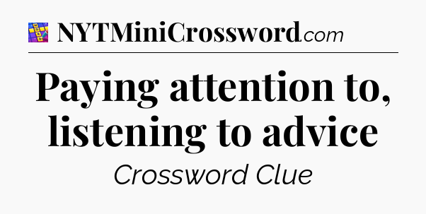 Paying attention to, listening to advice Codycross