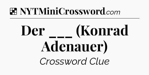 Solution: Der ___ (Konrad Adenauer) - NYT Crossword