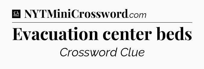 Evacuation center beds - LA Times Crossword