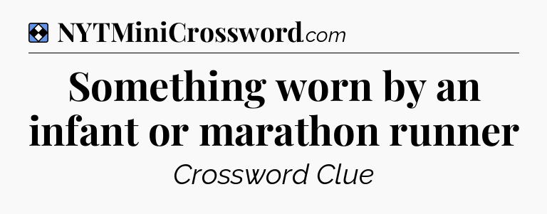 Solution: Something worn by an infant or marathon runner - NYT Mini Crossword