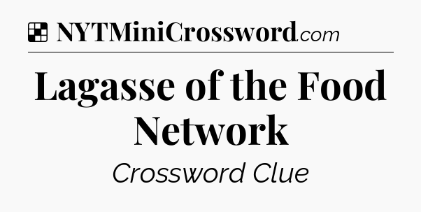 Solution: Lagasse of the Food Network - NYT Crossword