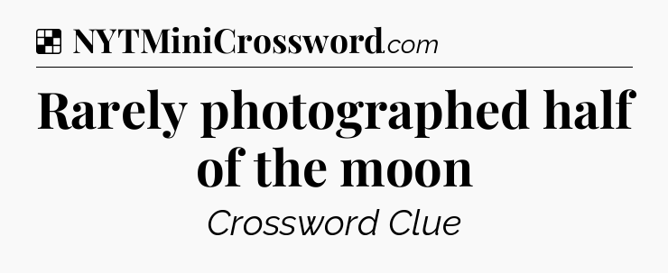 Solution: Rarely photographed half of the moon - NYT Crossword