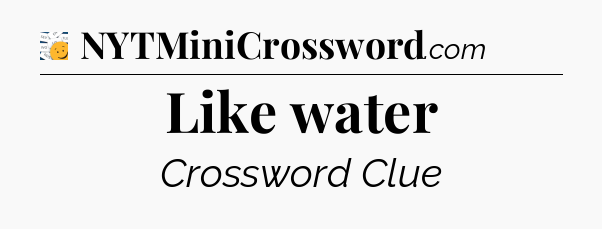 Like water - 7 Little Words