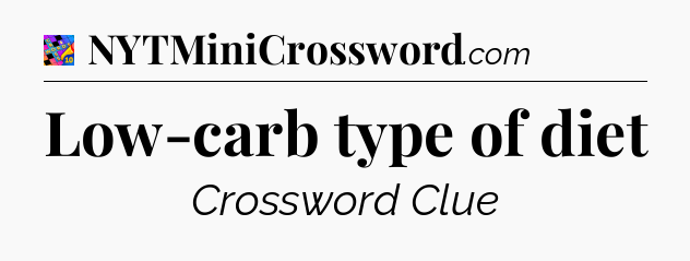 Low-carb type of diet Crossword Clue