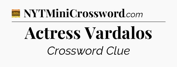 Actress Vardalos - Eugene Sheffer Crossword