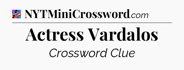Actress Vardalos Crossword Clue