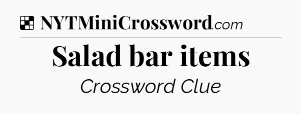 Solution: Salad bar items - NYT Crossword