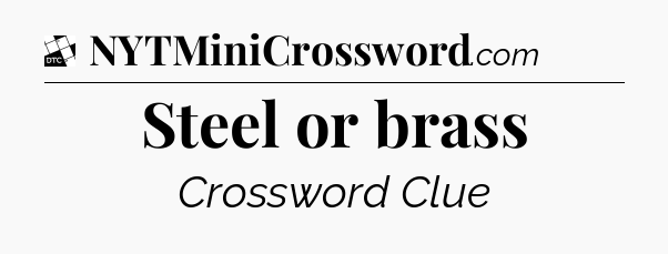 Steel or brass - Daily Themed Classic Crossword