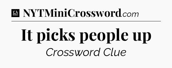 It picks people up - LA Times Crossword