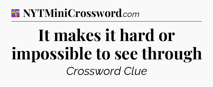 It makes it hard or impossible to see through Codycross