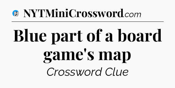 Blue part of a board game's map Crossword Clue