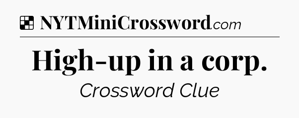 Solution: High-up in a corp - NYT Crossword