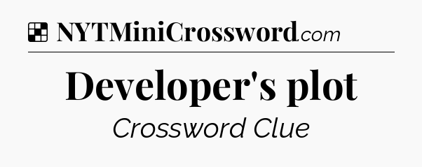 Solution: Developer's plot - NYT Crossword
