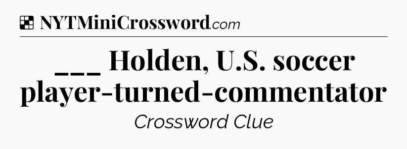 Solution: ___ Holden, U.S. soccer player-turned-commentator - NYT Crossword