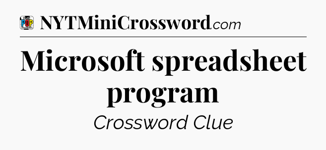 Microsoft spreadsheet program Crossword Clue